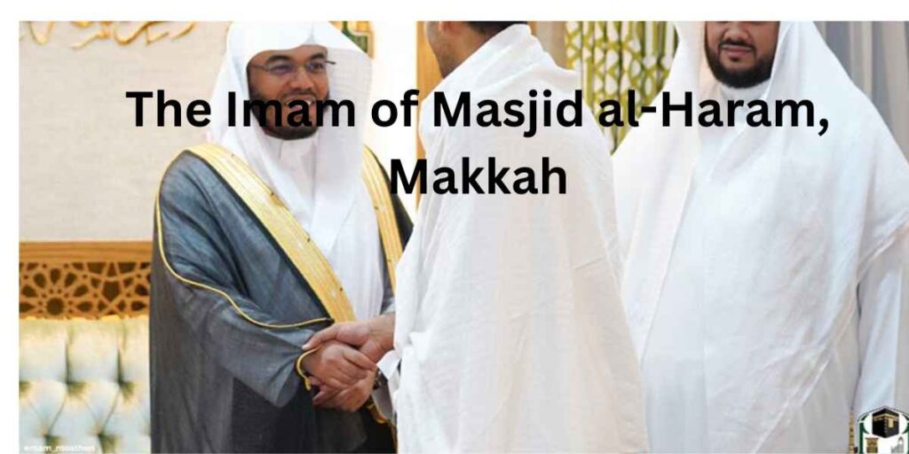The Imam of Masjid al-Haram, Makkah