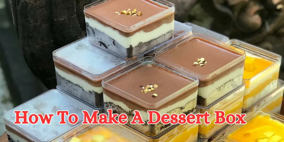 how to make a dessert box